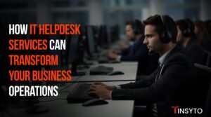 How IT Helpdesk Services Can Transform Your Business Operations?